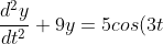 \frac{d^2y}{dt^2} + 9y = 5cos(3t)